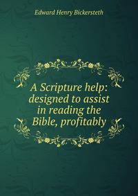 A Scripture help: designed to assist in reading the Bible, profitably