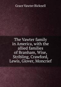 The Vawter family in America, with the allied families of Branham, Wise, Stribling, Crawford, Lewis, Glover, Moncrief
