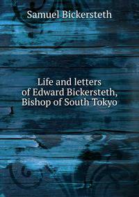 Life and letters of Edward Bickersteth, Bishop of South Tokyo
