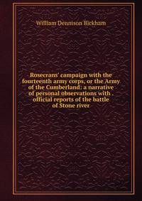 Rosecrans' campaign with the fourteenth army corps, or the Army of the Cumberland: a narrative of personal observations with . official reports of the battle of Stone river