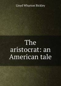 The aristocrat: an American tale