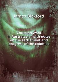 Christian work in Australasia: with notes on the settlement and progress of the colonies