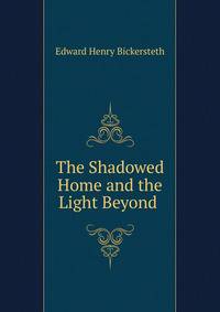 The Shadowed Home and the Light Beyond .
