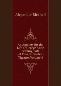 An Apology for the Life of George Anne Bellamy, Late of Covent-Garden Theatre, Volume 4