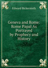 Geneva and Rome: Rome Papal As Portrayed by Prophecy and History