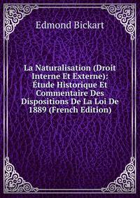 La Naturalisation (Droit Interne Et Externe): Etude Historique Et Commentaire Des Dispositions De La Loi De 1889 (French Edition)