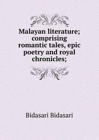 Malayan literature; comprising romantic tales, epic poetry and royal chronicles;