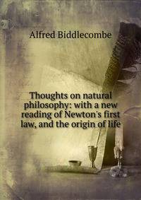 Thoughts on natural philosophy: with a new reading of Newton's first law, and the origin of life