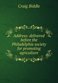 Address: delivered before the Philadelphia society for promoting agriculture