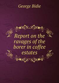 Report on the ravages of the borer in coffee estates