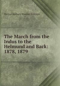 The March from the Indus to the Helmund and Back: 1878, 1879