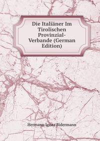 Die Italianer Im Tirolischen Provinzial-Verbande (German Edition)