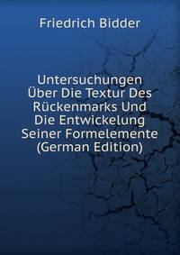 Untersuchungen Uber Die Textur Des Ruckenmarks Und Die Entwickelung Seiner Formelemente (German Edition)
