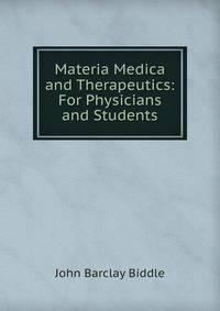 Materia Medica and Therapeutics: For Physicians and Students