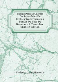 Tablas Para El Calculo De Superficies De Perfiles Transversales Y Puntos De Paso De Desmonte A Terraplen . (Spanish Edition)