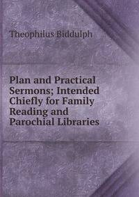Plan and Practical Sermons; Intended Chiefly for Family Reading and Parochial Libraries