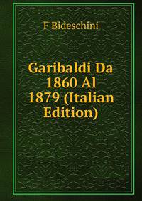 Garibaldi Da 1860 Al 1879 (Italian Edition)
