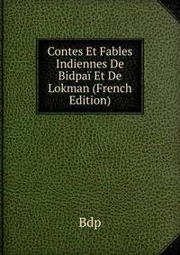 Contes Et Fables Indiennes De Bidpai Et De Lokman (French Edition)