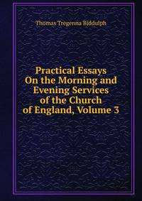 Practical Essays On the Morning and Evening Services of the Church of England, Volume 3