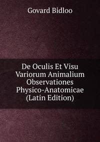 De Oculis Et Visu Variorum Animalium Observationes Physico-Anatomicae (Latin Edition)