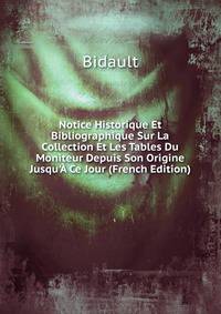 Notice Historique Et Bibliographique Sur La Collection Et Les Tables Du Moniteur Depuis Son Origine Jusqu'? Ce Jour (French Edition)