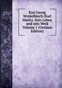Karl Georg Winkelblech (Karl Marlo). Sein Leben und sein Werk Volume 1 (German Edition)