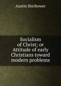 Socialism of Christ; or Attitude of early Christians toward modern problems