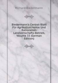 Biedermann's Central-Blatt F?r Agrikulturchemie Und Rationellen Landwirtschafts-Betrieb, Volume 33 (German Edition)