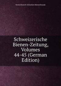 Schweizerische Bienen-Zeitung, Volumes 44-45 (German Edition)