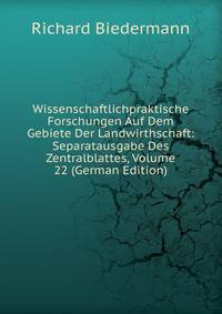 Wissenschaftlichpraktische Forschungen Auf Dem Gebiete Der Landwirthschaft: Separatausgabe Des Zentralblattes, Volume 22 (German Edition)