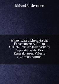 Wissenschaftlichpraktische Forschungen Auf Dem Gebiete Der Landwirthschaft: Separatausgabe Des Zentralblattes, Volume 6 (German Edition)