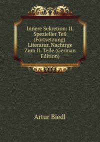 Innere Sekretion: II. Spezieller Teil (Fortsetzung). Literatur. Nachtrge Zum II. Teile (German Edition)