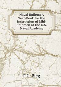 Naval Boilers: A Text-Book for the Instruction of Mid-Shipmen at the U.S. Naval Academy