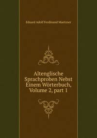 Altenglische Sprachproben Nebst Einem W?rterbuch, Volume 2, part 1