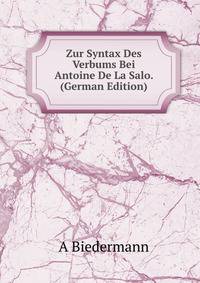 Zur Syntax Des Verbums Bei Antoine De La Salo. (German Edition)