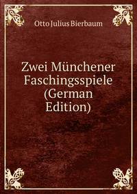Zwei Munchener Faschingsspiele (German Edition)