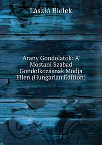 Arany Gondolatok: A' Mostani Szabad Gondolkoz?snak Modja Ellen (Hungarian Edition)