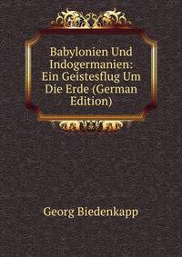 Babylonien Und Indogermanien: Ein Geistesflug Um Die Erde (German Edition)