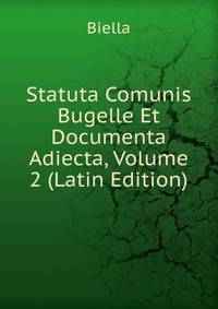 Statuta Comunis Bugelle Et Documenta Adiecta, Volume 2 (Latin Edition)