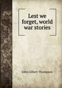 Lest we forget, world war stories