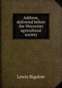 Address, delivered before the Worcester agricultural society