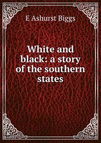 White and black: a story of the southern states