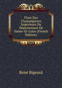 Flore Des Champignons Superieurs Du Departement De Saone-Et-Loire (French Edition)