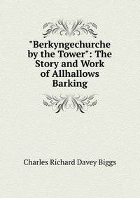 "Berkyngechurche by the Tower": The Story and Work of Allhallows Barking