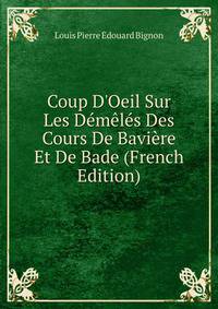 Coup D'Oeil Sur Les D?m?l?s Des Cours De Bavi?re Et De Bade (French Edition)