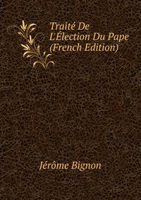 Trait? De L'?lection Du Pape (French Edition)