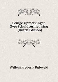 Eenige Opmerkingen Over Schuldvernieuwing . (Dutch Edition)