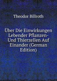 Uber Die Einwirkungen Lebender Pflanzen- Und Thierzellen Auf Einander (German Edition)