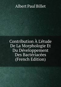 Contribution ? L'?tude De La Morphologie Et Du D?veloppement Des Bact?riac?es (French Edition)