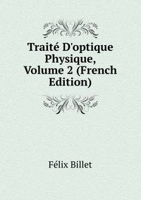 Trait? D'optique Physique, Volume 2 (French Edition)